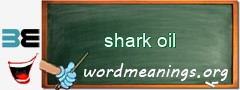 WordMeaning blackboard for shark oil